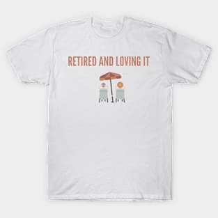 Retired and loving it happy old age T-Shirt